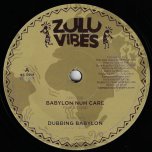 Babylon Nuh Care / Dubbing Babylon - Marcus Gad / Zulu Vibes