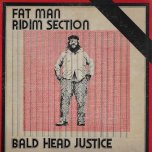 Bald Head Justice - Fat Man Riddim Section