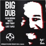 Big Dub - Lost Tapes - Glen Brown Meets King Tubby