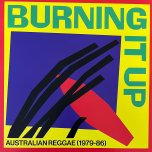 BURNING IT UP Australian Reggae (1979-86) - Various - Nights In Shining / Delaney Venn / Lifesavers / Janie Conway