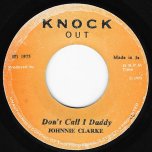 Dont Call I Daddy / A Chiney Man (Ver) - Johnny Clarke / King Tubby And The Agrovators