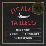 YA LLEGO / El Dia De Suerte / Mi Sonsito / SI Hecho Palante / - Ticklah Feat Mayra Vega