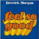 Feel So Good - Derrick Morgan