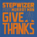 Give Thanks / Ver - Stepwizer Feat Murray Man 