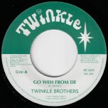 Go Weh From De / Dub Ver - Twinkle Brothers