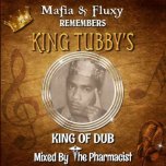 Mafia And Fluxy Remembers King Tubbys: King Of Dub - Mafia And Fluxy