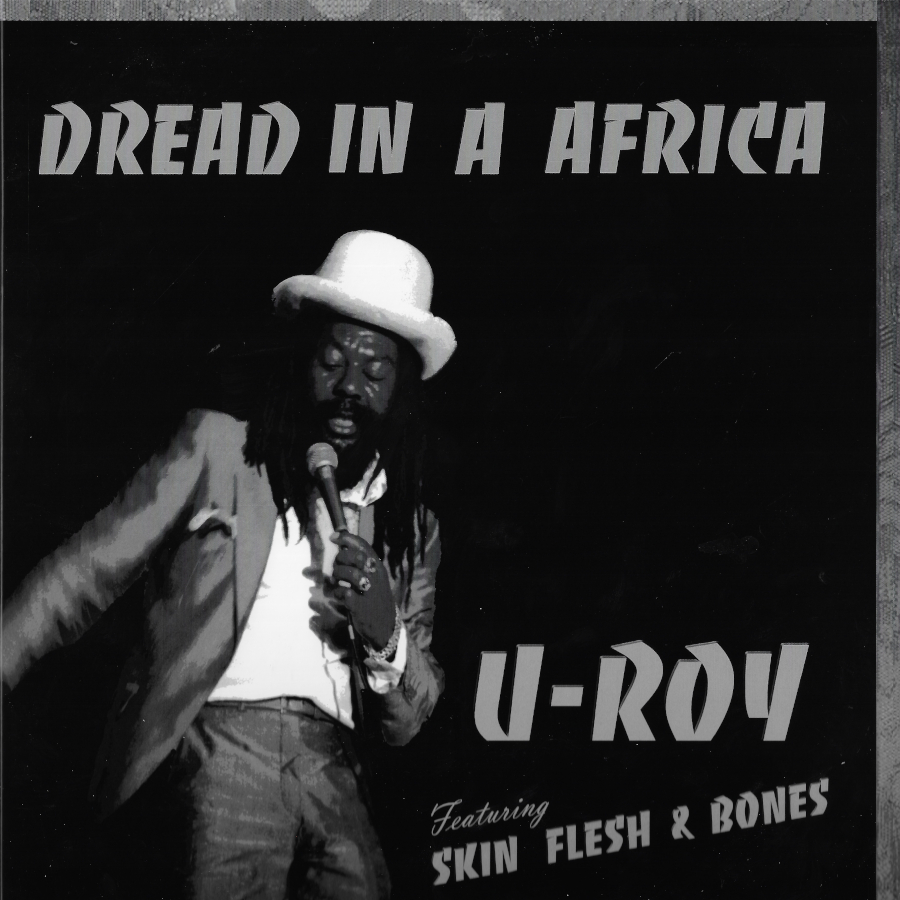 Dread In A Africa - U Roy Feat Skin Flesh And Bones