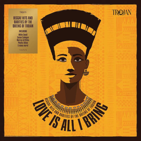 Love Is All I Bring - Reggae Hits And Rarities By The Queens Of Trojan - Various..Susan Cadogan..Judy Mowatt..Marcia Griffiths..Lorna Bennett..Dawn Penn..Hortense Ellis