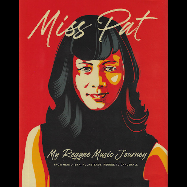 MISS PAT My Reggae Music Journey - Patricia Chin with Anicee Gaddis / John Masouri / Alex Lee / James Goring
