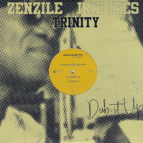 No Worry Yourself (Discomix) / No Worries Dub / Dub Over Evil - Zenzile And Irie Ites Feat Trinity