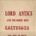 Too Hot To Hold - Lord Antics and the Merry Boys