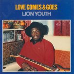 Love Come And Goes - Lion Youth