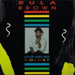 Love Has No Colour  - Rula Brown