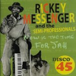 Now Is The Time For Jah / Mr Rich Man - Rickey Messenger And The Semi Professionals