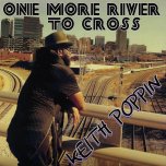 One More River To Cross - Keith Poppin