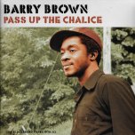 Pass Up The Chalice - Barry Brown