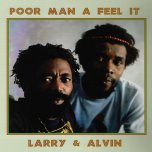 Poor Man A Feel It - Larry And Alvin