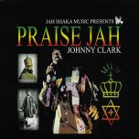 Praise Jah  - Johnny Clarke