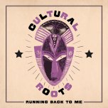 Running Back To Me - Cultural Roots