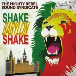 Shake Babylon Shake - The Mighty Rebel Sound Syndicate
