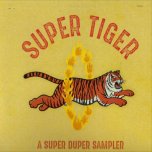 Super Tiger - A Super Duper Sampler - Various..John Bunkley..Gain Stages..Leaving Lifted