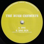 Epic / Epic Dub (Dubplate Mix) - The Bush Chemists