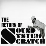 THE RETURN OF SOUND SYSTEM SCRATCH More Lee Perry Dub Plate Mixes And Rarities 1973 To 1979 - Various - The Upsetters / Junior Murvin / Leo Graham / The Silvertones
