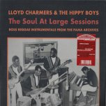 THE SOUL AT LARGE SESSIONS Boss Reggae Instrumentals From The Pama Archives - Lloyd Charmers And The Hippy Boys