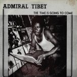 The Time Is Going To Come  - Admiral Tibet