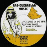 Tired A Di War / Dub Out Di War - Tony Roots With Russ Disciple