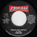 Touch Her Softly / Better Off - I Wayne / Fire Star And Charm