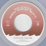 Touch Me Take Me / Dub Vocal - Maya Hatch And Robert Browne