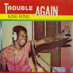 Trouble Again - King Kong