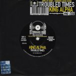 Troubled Times / Keep Strong Dub - King Alpha