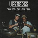 Upgrades - Troy Berkley And Krak In Dub