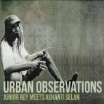 Urban Observations - Junior Roy Meets Ashanti Selah