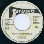 Wanna Be Your Friend / Wanna Be Your Version - Frankie Paul / Frankie And The Soul Vendors