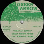 What Ah Gwaan / What Ah Dub - Green Arrow Posse Feat JonnyGo Figure