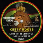 Who Can Be Against Us / Dub Against Us / Soul Of Dub / Dub Soul - Keety Roots