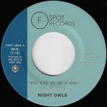 You Got To Be A Man / Gimme Little Sign  - Night Owls